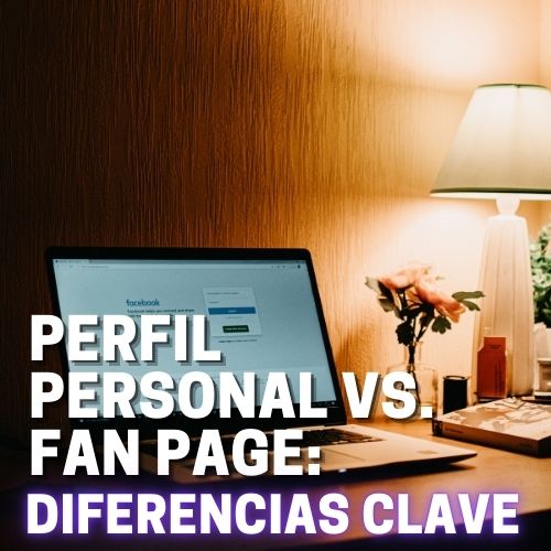 Perfil Personal vs. Fan Page: Diferencias Clave
